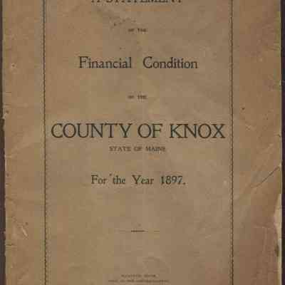 A Statement of the Financial Condition of the County of Knox State of Maine for the Year 1897