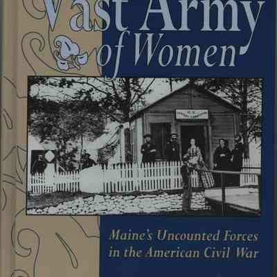 A Vast Army of Women: Maine's Uncounted Forces in the American Civil War