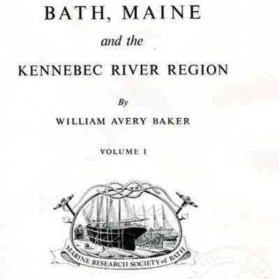 A Maritime History of Bath, Maine and the Kennebec River Region