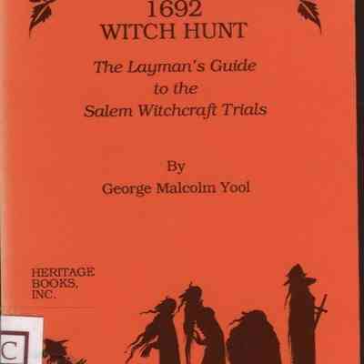 1692 Witch Hunt The Layman's Guide to the Salem Witchcraft Trials