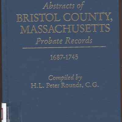 Abstracts of Bristol County, Massachusetts Probate Records 1687 - 1745
