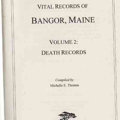 Vital Records of Bangor, Maine Volume 2: Death Records