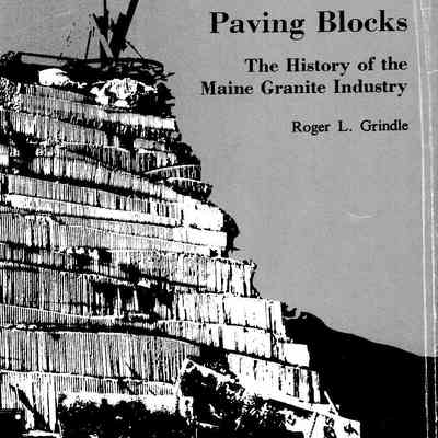 Tombstones and Paving Blocks The History of the Maine Granite Industry