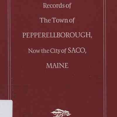 Records of the Town of Pepperellborough, now the CIty of Saco, Maine