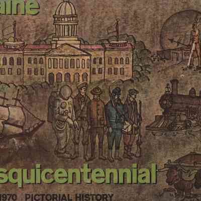 A Pictorial History of the State of Maine on the occassion of its 150th Birthday 1970