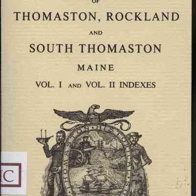 Cyrus Eaton's History of Thomaston, Rockland and South Thomaston, Maine: Vol. 1 and Vol.2 Indexes