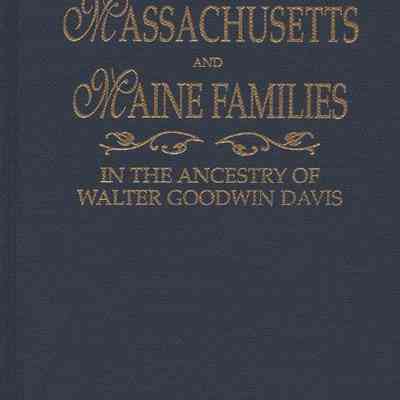Massachusetts and Maine Families in the Ancestry of Walter Goodwin Davis (1885 - 1966)