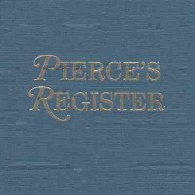 Pierce's Register: Register of the Certificates Issued by John Pierce, Esquire, Paymaster General and Commissioner of Army Accounts for the United States, to Officers and Soldiers of the Continental Army Under Act of July 4, 1783.
