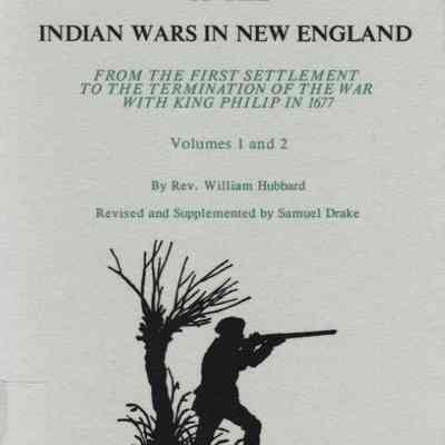 History of the Indian Wars in New England from the first settlement to the termination of the war with King Philip in 1677