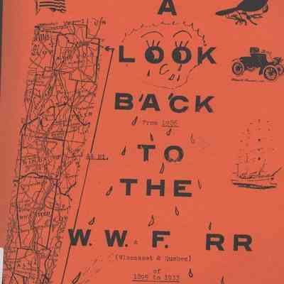 Crying Over A Look Back to the W.W. F. RR - The Wiscasset, Waterville & Farmington Railroad Company and A Brief History of America