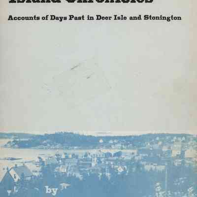 Island Chronicles: Accounts of Days Past in Deer Isle and Stonington