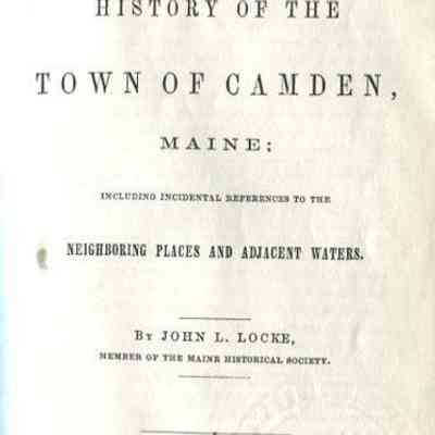 Sketches of the History of the Town of Camden, Maine: including incidental references to the Neighboring Places and Adjacent Waters