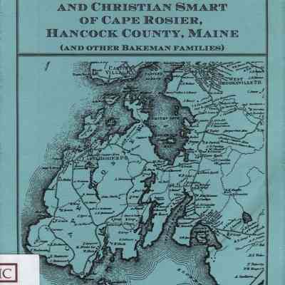 The Descendants of John Bakeman, Esq. and Christian Smart of Cape Rosier, Hancock County, Maine