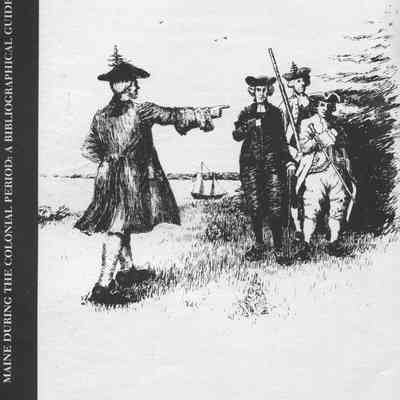 Maine During the Colonial Period: A Bibliographical Guide