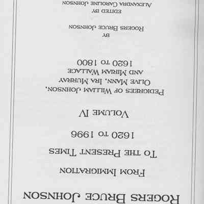 Ancestors of Rogers Bruce Johnson From Immigration to the Present Times 1620-1996. Volume 4.