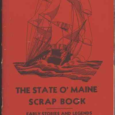 The State O' Maine Scrapbook of Stories and Legends of "Way Down East"