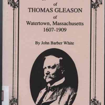 Genealogy of the Descendants of Thomas Gleason of Watertown, Massachusetts 1607 - 1909