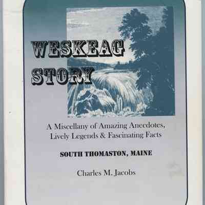 Weskeag Story: A Miscellany of Amazing Anecdotes, Lively Legends & Fascinating Facts, South Thomaston, Maine