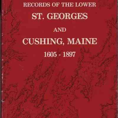 Records of the Lower St. Georges and Cushing, Maine 1605-1897