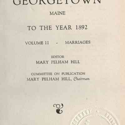 Vital Records of Georgetown Maine to the year 1892. Volume II - Marriages.