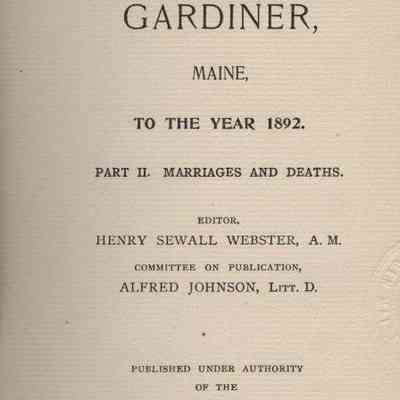 Vital records of Gardiner, Maine to the year 1892. Part 2: Marriages and Deaths.