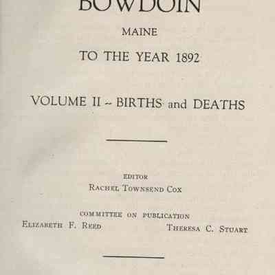 Vital Records of Bowdoin Maine to the Year 1892. Volume 2 - Births and Deaths.