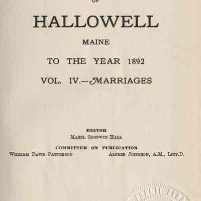 Vital Records of Hallowell, Maine to the year 1892. Volume 4 - Marriages.