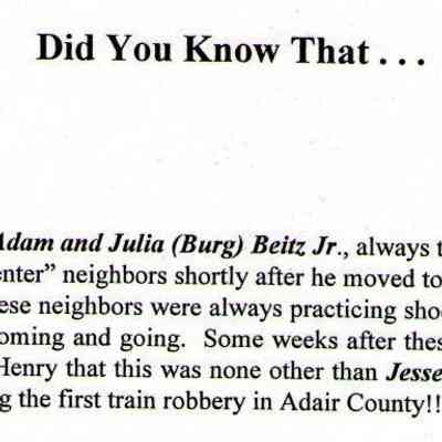 Did you know that, Beitz Stories, courtesy a descendant of Lawrence Beitz, grandson of Adam and Julia (Burg) Beitz: Herny Beitz, tale of the Jesse James family being neighbors in Adair County, IA