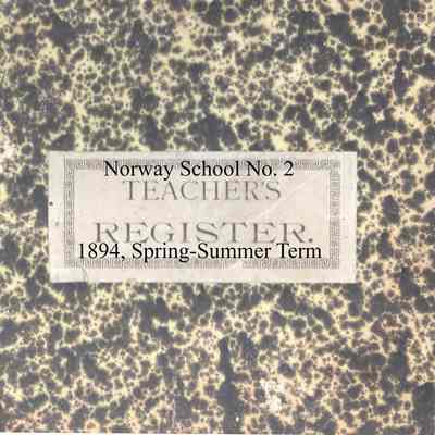 Norway School No. 2, 1894 Teachers Register, Spring-Summer Term
