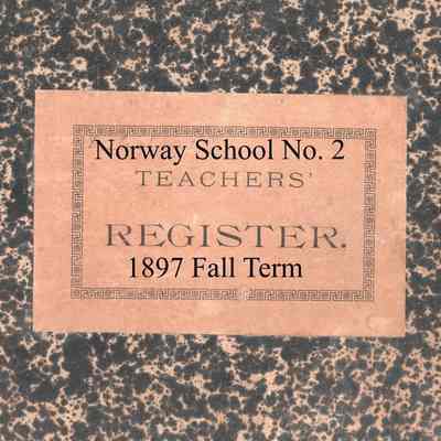 Norway School No. 2, 1897 Teacher's Register, Fall Term