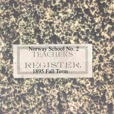 Norway School No. 2, 1895 Teachers Register, Fall Term