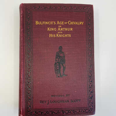 Bulfinch's Age of Chivalry or King Arthur and His Knights, revised edition by Rev. J. Loughran Scott