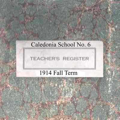 Caledonia School No. 6, 1914 Teachers Register, Fall Term