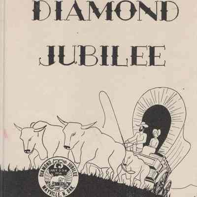 Mayville Diamond Jubilee, 1881-1956, A Jubilee Program and Historical Pageant: City of Mayville, Traill County, North Dakota