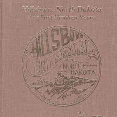 Hillsboro Centennial, 1818-1981, The First Hundred Years: Hillsboro, Traill County, North Dakota