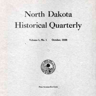 North Dakota Historical Quarterly, Vol. I, No. 1 (Oct. 1926) to Vol. VII, No. 1 (Oct. 1932), published by State Historical Society of North Dakota