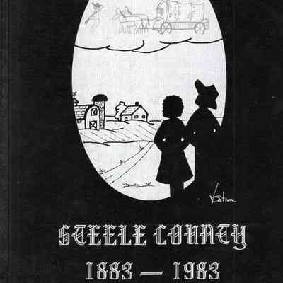 Steele County, 1883-1983: A Centennial Commemoration, Steele County Historical Society, Finley, North Dakota