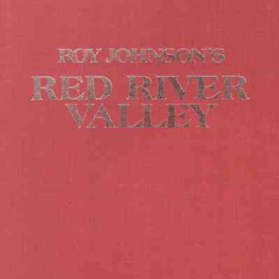 Roy Johnson's Red River Valley: A selection of historical articles first printed in The Forum from 1941 to 1962