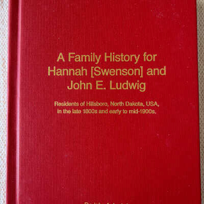 Ludwig family: Hannah (Swenson) Ludwig (Mrs John E Ludwig). A family history by John A Ludwig, 2016