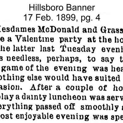 Hillsboro Banner, page 4, 17 February 1899: Valentines party hosted by Madame's McDonald and Grassick