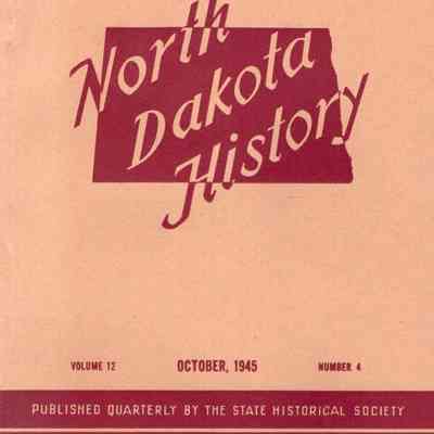 North Dakota History, Vol. 12, No. 4 (Oct. 1945) to Vol. 69, Nos. 2, 3, & 4 (Jun. 2002), a quarterly journal published by State Historical Society of North Dakota