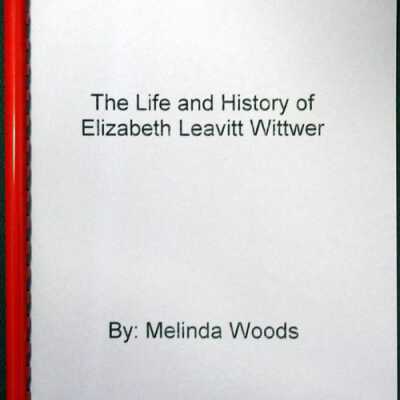 Elizabeth Leavitt Wittwer, The Life and History of