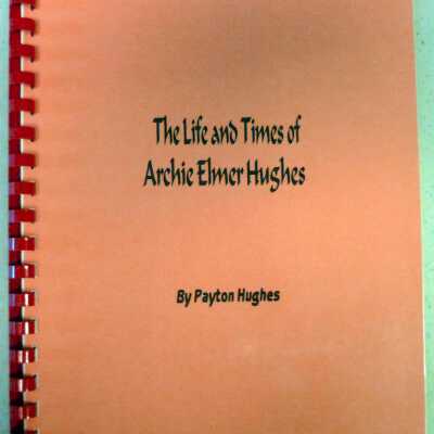 The Life and Times of Archie Elmer Hughes