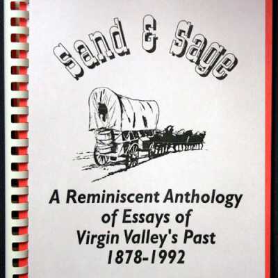 Sand and Sage Reminiscent Anthology of Essays of Virgin Valley's Past