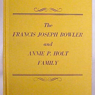The Francis Joseph Bowler and Annie P. Holt Family