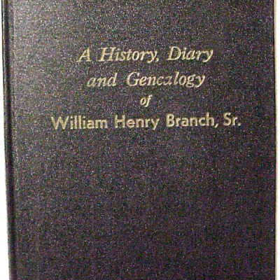 William Henry Branch, Sr. William Henry Branch, Sr. A History, Diary and Genealogy