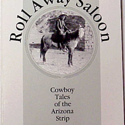 Roll A Way Saloon Cowboy Tales of the Arizona Strip