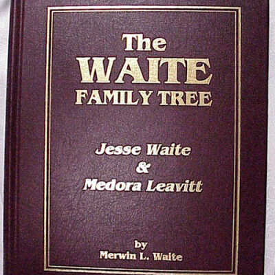 The Waite Family Tree Jesse Waite & Medora Leavitt Jesse Waite & Medora Leavitt