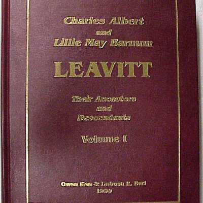 Charles & Lillie Leavitt Charles Albert and Lillie May Barnum Leavitt Their Ancestors and Descendants Volume I