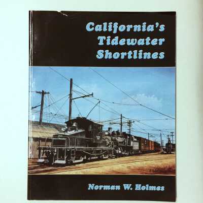 'California's Tidewater Shortlines', by Norman W. Holmes, 2009